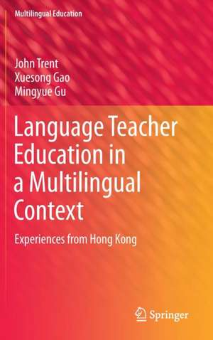 Language Teacher Education in a Multilingual Context: Experiences from Hong Kong de John Trent