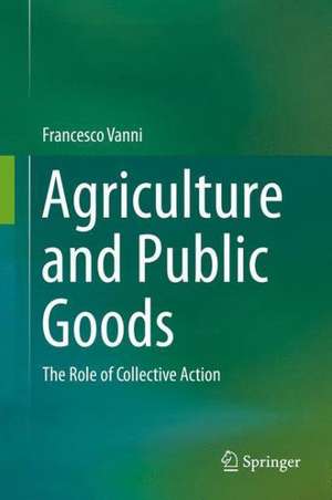 Agriculture and Public Goods: The Role of Collective Action de Francesco Vanni