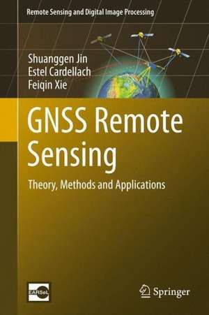 GNSS Remote Sensing: Theory, Methods and Applications de Shuanggen Jin