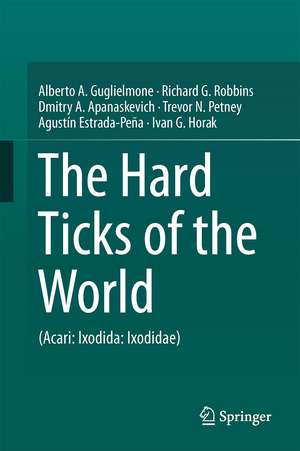 The Hard Ticks of the World: (Acari: Ixodida: Ixodidae) de Alberto A. Guglielmone