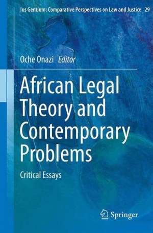 African Legal Theory and Contemporary Problems: Critical Essays de Oche Onazi