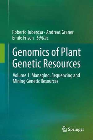 Genomics of Plant Genetic Resources: Volume 1. Managing, sequencing and mining genetic resources de Roberto Tuberosa