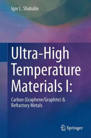 Ultra-High Temperature Materials I: Carbon (Graphene/Graphite) and Refractory Metals de Igor L. Shabalin