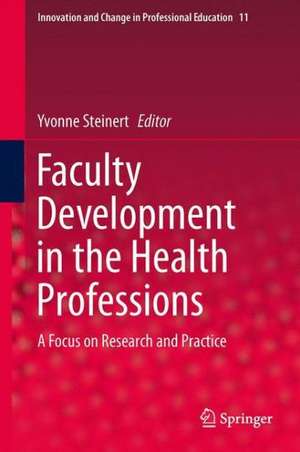 Faculty Development in the Health Professions: A Focus on Research and Practice de Yvonne Steinert