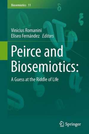 Peirce and Biosemiotics: A Guess at the Riddle of Life de Vinicius Romanini