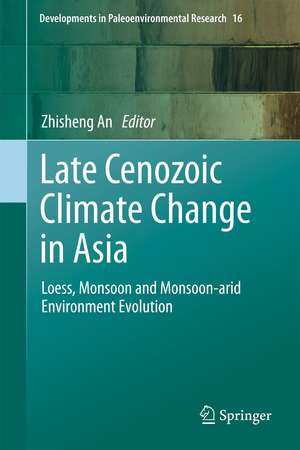 Late Cenozoic Climate Change in Asia: Loess, Monsoon and Monsoon-arid Environment Evolution de Zhisheng An