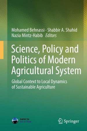 Science, Policy and Politics of Modern Agricultural System: Global Context to Local Dynamics of Sustainable Agriculture de Mohamed Behnassi