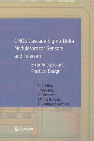 CMOS Cascade Sigma-Delta Modulators for Sensors and Telecom: Error Analysis and Practical Design de Rocío Río Fernández