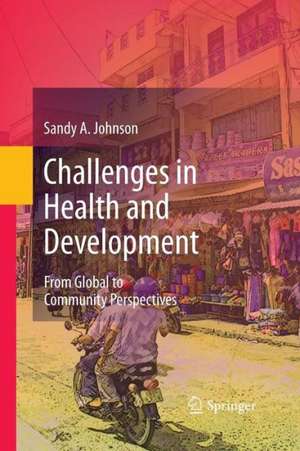 Challenges in Health and Development: From Global to Community Perspectives de Sandy A. Johnson