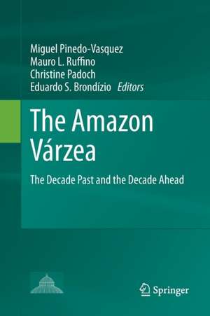 The Amazon Várzea: The Decade Past and the Decade Ahead de Miguel Pinedo-Vasquez