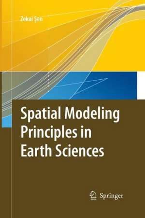 Spatial Modeling Principles in Earth Sciences de Zekai Sen