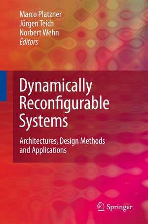 Dynamically Reconfigurable Systems: Architectures, Design Methods and Applications de Marco Platzner