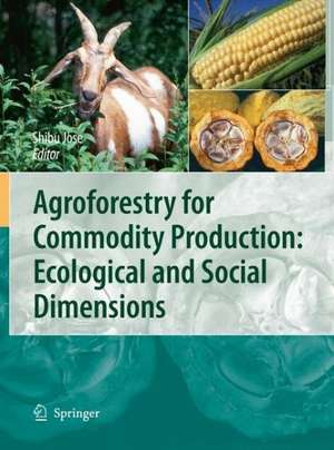 Agroforestry for Commodity Production: Ecological and Social Dimensions de Shibu Jose