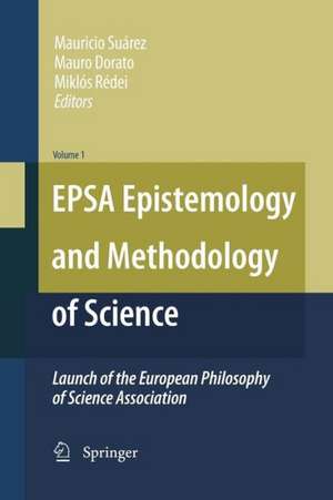 EPSA Epistemology and Methodology of Science: Launch of the European Philosophy of Science Association de Mauricio Suárez