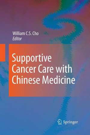 Supportive Cancer Care with Chinese Medicine de William C.S. Cho