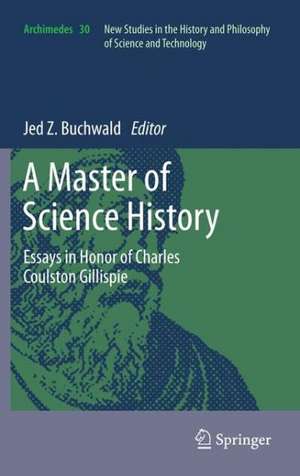 A Master of Science History: Essays in Honor of Charles Coulston Gillispie de Jed Z. Buchwald