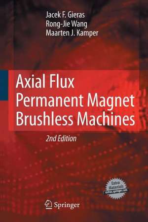 Axial Flux Permanent Magnet Brushless Machines de Jacek F. Gieras