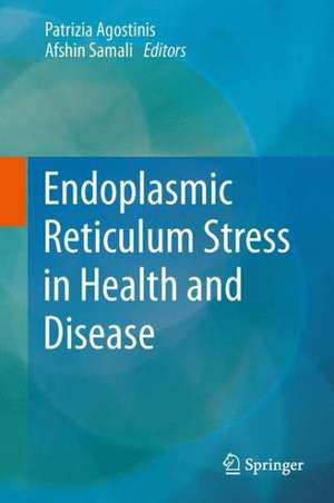 Endoplasmic Reticulum Stress in Health and Disease de Patrizia Agostinis