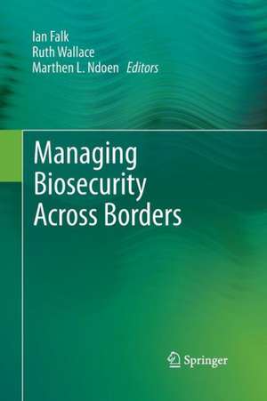 Managing Biosecurity Across Borders de Ian Falk