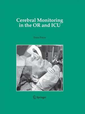 Cerebral Monitoring in the OR and ICU de Enno Freye