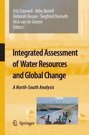 Integrated Assessment of Water Resources and Global Change: A North-South Analysis de Eric Craswell