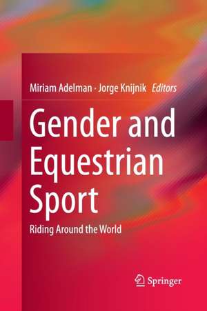 Gender and Equestrian Sport: Riding Around the World de Miriam Adelman