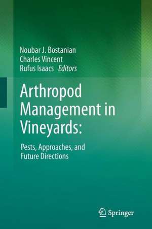 Arthropod Management in Vineyards:: Pests, Approaches, and Future Directions de Noubar J. Bostanian