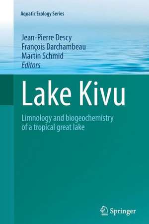 Lake Kivu: Limnology and biogeochemistry of a tropical great lake de Jean-Pierre Descy