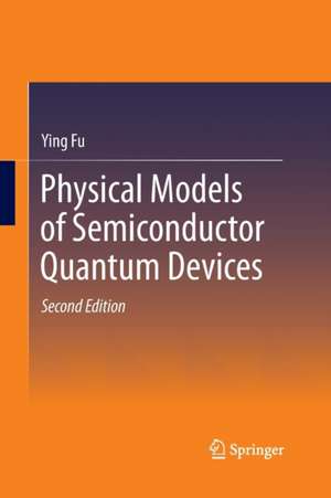 Physical Models of Semiconductor Quantum Devices de Ying Fu