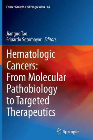 Hematologic Cancers: From Molecular Pathobiology to Targeted Therapeutics de Jianguo Tao