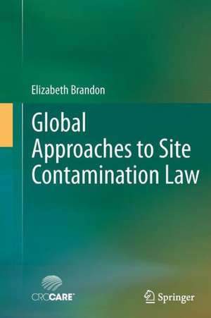 Global Approaches to Site Contamination Law de Elizabeth Brandon