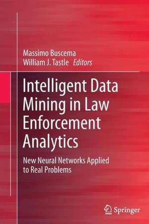 Intelligent Data Mining in Law Enforcement Analytics: New Neural Networks Applied to Real Problems de Paolo Massimo Buscema