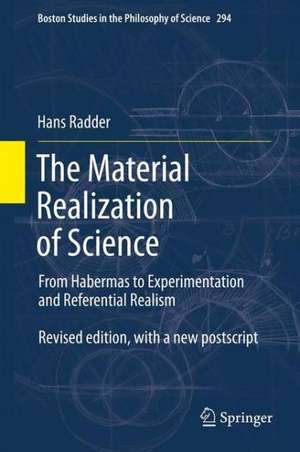 The Material Realization of Science: From Habermas to Experimentation and Referential Realism de Hans Radder