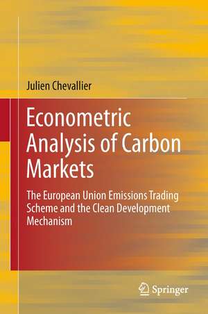 Econometric Analysis of Carbon Markets: The European Union Emissions Trading Scheme and the Clean Development Mechanism de Julien Chevallier