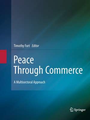 Peace Through Commerce: A Multisectoral Approach de Timothy Fort