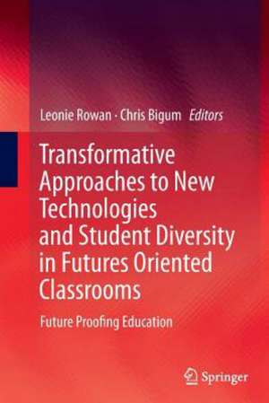 Transformative Approaches to New Technologies and Student Diversity in Futures Oriented Classrooms: Future Proofing Education de Leonie Rowan