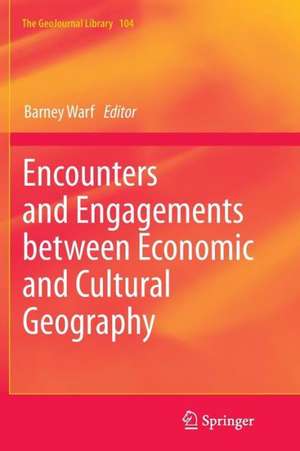 Encounters and Engagements between Economic and Cultural Geography de Barney Warf