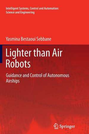 Lighter than Air Robots: Guidance and Control of Autonomous Airships de Yasmina Bestaoui Sebbane