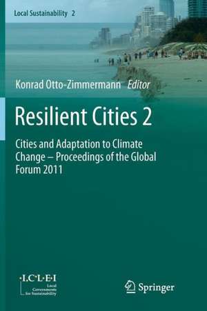 Resilient Cities 2: Cities and Adaptation to Climate Change – Proceedings of the Global Forum 2011 de Konrad Otto-Zimmermann