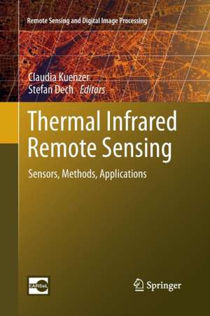 Thermal Infrared Remote Sensing: Sensors, Methods, Applications de Claudia Kuenzer