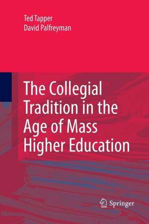 The Collegial Tradition in the Age of Mass Higher Education de Ted Tapper