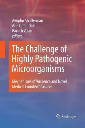 The Challenge of Highly Pathogenic Microorganisms: Mechanisms of Virulence and Novel Medical Countermeasures de Avigdor Shafferman