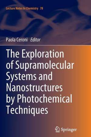 The Exploration of Supramolecular Systems and Nanostructures by Photochemical Techniques de Paola Ceroni