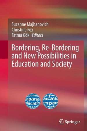 Bordering, Re-Bordering and New Possibilities in Education and Society de Suzanne Majhanovich