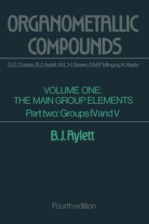 Organometallic Compounds: Volume One The Main Group Elements Part Two Groups IV and V de B. J. Aylett