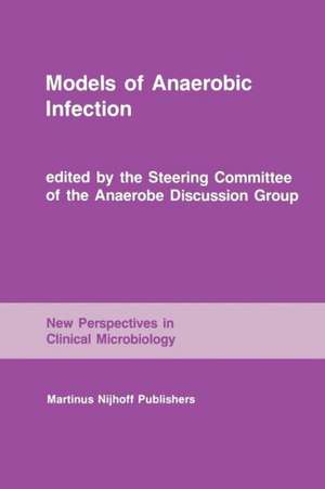 Models of Anaerobic Infection: Proceedings of the third Anaerobe Discussion Group Symposium held at Churchill College, University of Cambridge, July 30-31, 1983, followed by the abstracts of the first meeting of the Society for Intestinal Microbial Ecology and Disease, Boston, November 1983 de M. J. Hill