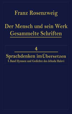 Der Mensch und Sein Werk 1.Band Jehuda Halevi Fünfundneunzig Hymnen und Gedichte Deutsch und Hebräisch: Der sechzig Hymnen und Gedichte dritte Ausgabe de Franz Rosenzweig