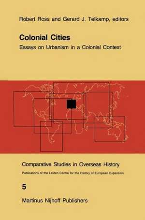 Colonial Cities: Essays on Urbanism in a Colonial Context de R.J. Ross