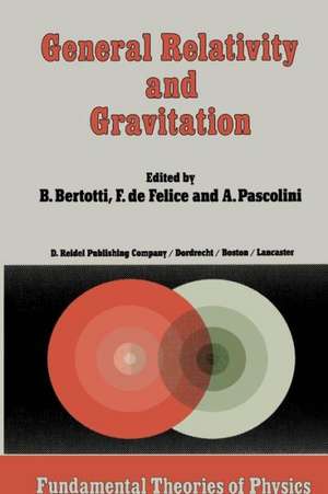 General Relativity and Gravitation: Invited Papers and Discussion Reports of the 10th International Conference on General Relativity and Gravitation, Padua, July 3–8, 1983 de B. Bertotti