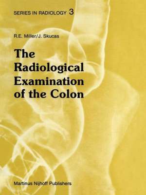 The Radiological Examination of the Colon: Practical Diagnosis de D.J. Miller